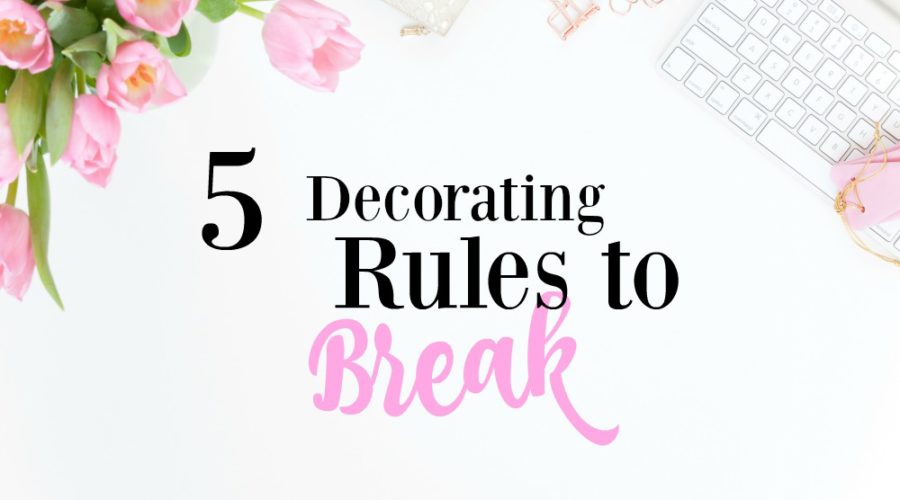5 Decorating Rules You Should Break Now